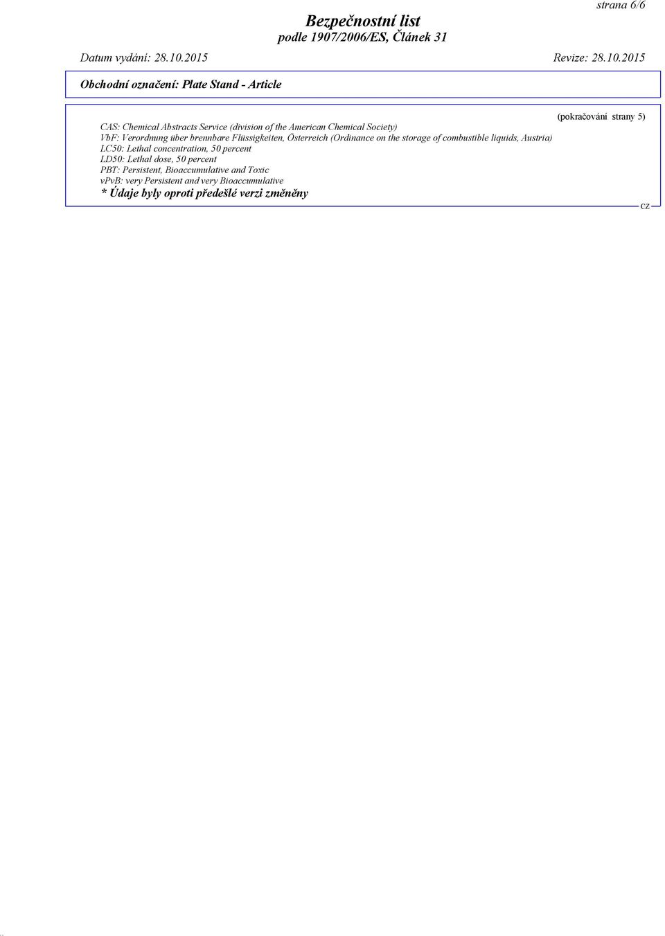 Lethal concentration, 50 percent LD50: Lethal dose, 50 percent PBT: Persistent, Bioaccumulative and Toxic