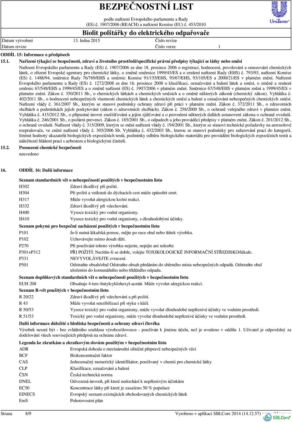 prosince 2006 o registraci, hodnocení, povolování a omezování chemických látek, o zřízení Evropské agentury pro chemické látky, o změně směrnice 999/45/ES a o zrušení nařízení Rady (EHS) č.