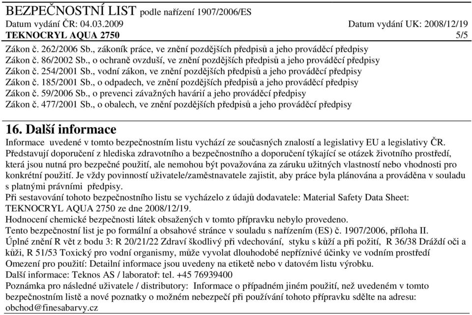 , o prevenci závažných havárií a jeho prováděcí předpisy Zákon č. 477/2001 Sb., o obalech, ve znění pozdějších předpisů a jeho prováděcí předpisy 5/5 16.