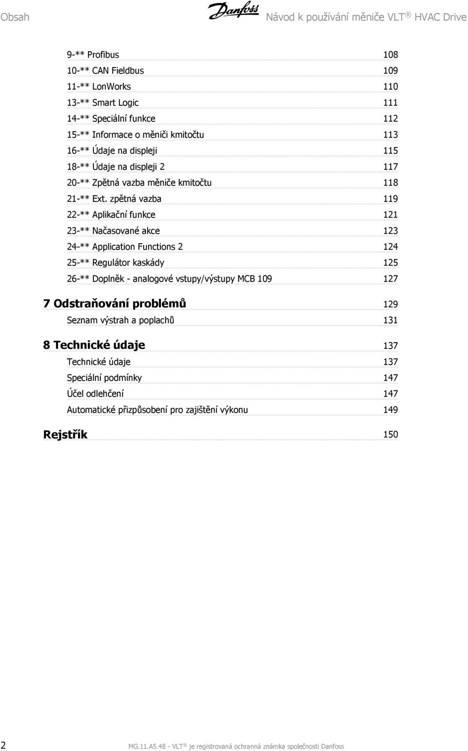 zpětná vazba 119 22-** Aplikační funkce 121 23-** Načasované akce 123 24-** Application Functions 2 124 25-** Regulátor kaskády 125 26-** Doplněk - analogové vstupy/výstupy MCB 109 127 7