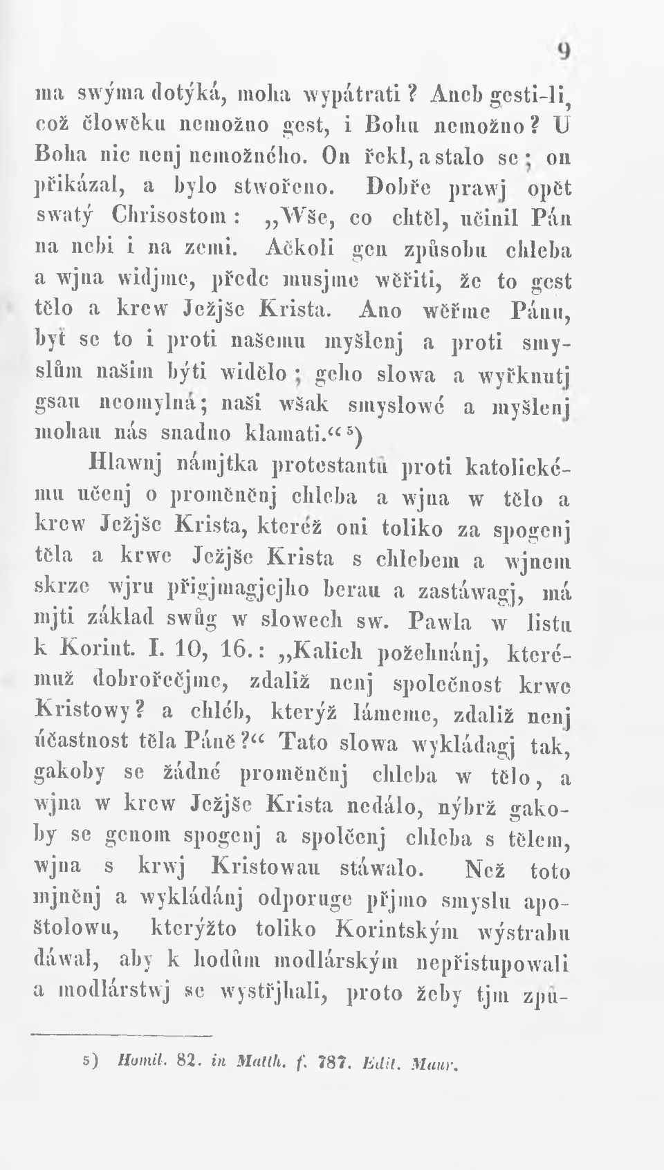 Ano wěřine Pánu, byt se to i proti našemu myšlenj a proti smyslům našim býti widčlo gcho slowa a wyřknutj gsau neomylná; naši wšak smyslowé a myšlenj mohau nás snadno klamati.