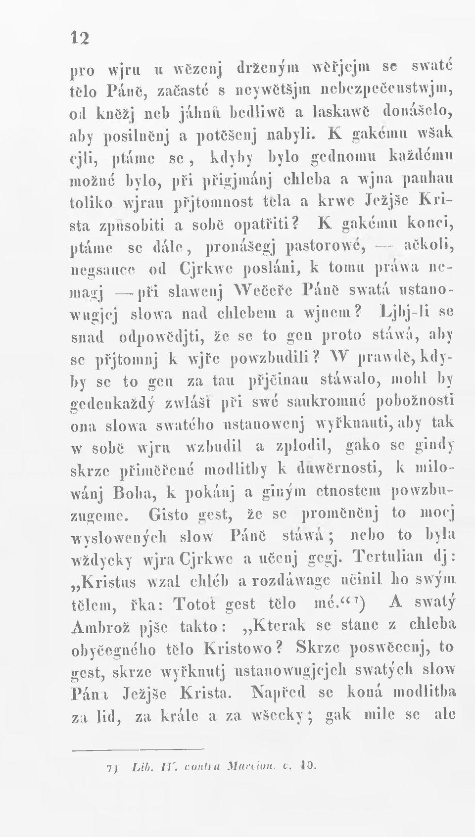 K gakému konci, ptáme sc dále, pronášegj pastorowe, ačkoli, negsaucc od Cjrkwc posláni, k tomu prawa ncmauj -při slawenj Wečcřc Páne swatá ustanowugjcj slowa nad chlebem a vjnem?