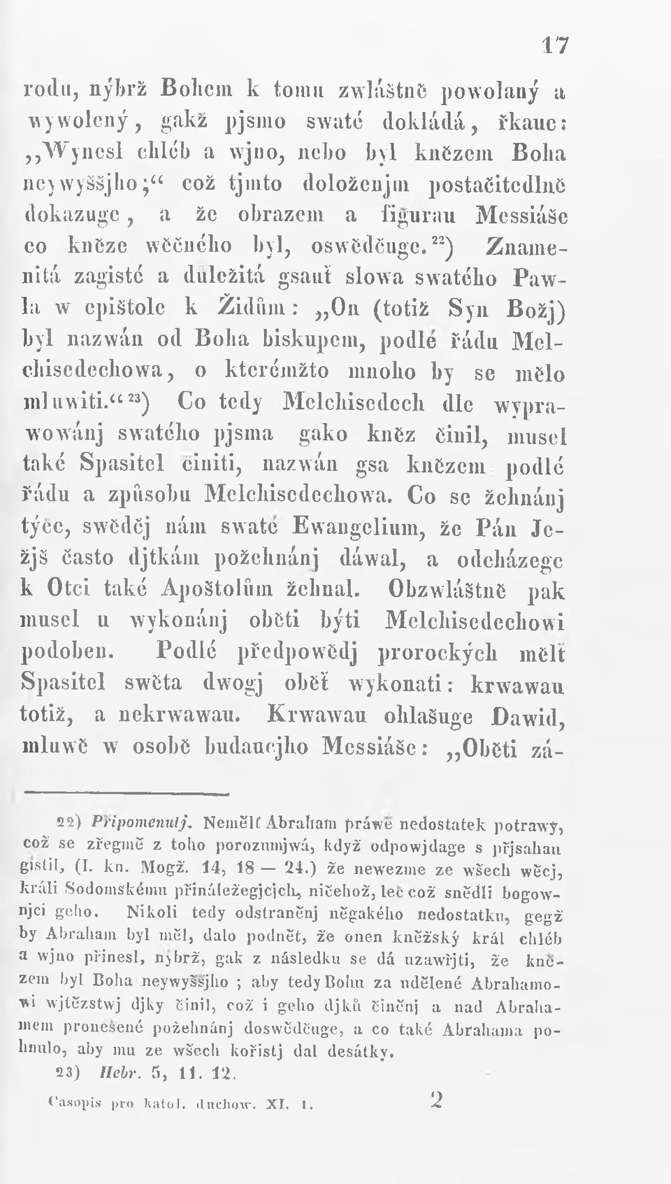 22) Znamenitá zagisté a důležitá gsaui slowa swatého Pawla w epištole k Židům: On (totiž Syn Božj) byl nazwán od Boba biskupem, podle řádu Melcbiscdecliowa, o kterémžto mnoho by se melo mluwiti.