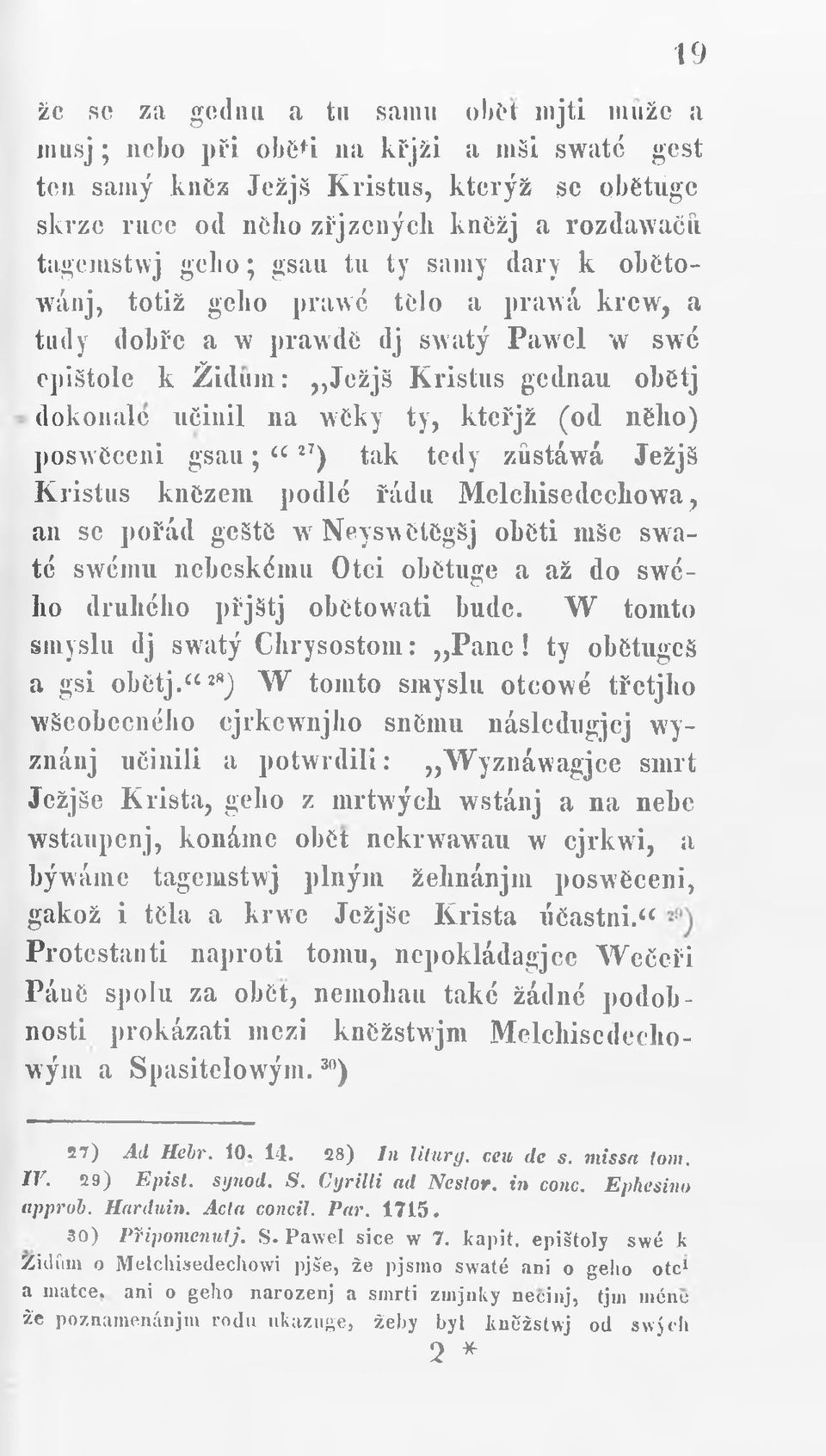 kteřjž (od nělio) poswčceni gsau; v ) tak tedy zůstáwá Ježjš Kristus knězem podlé řádu Melehisedechowa, an se pořád gestě w Neyswětěgšj oběti mše swaté swému nebeskému Otci obětuge a až do swého