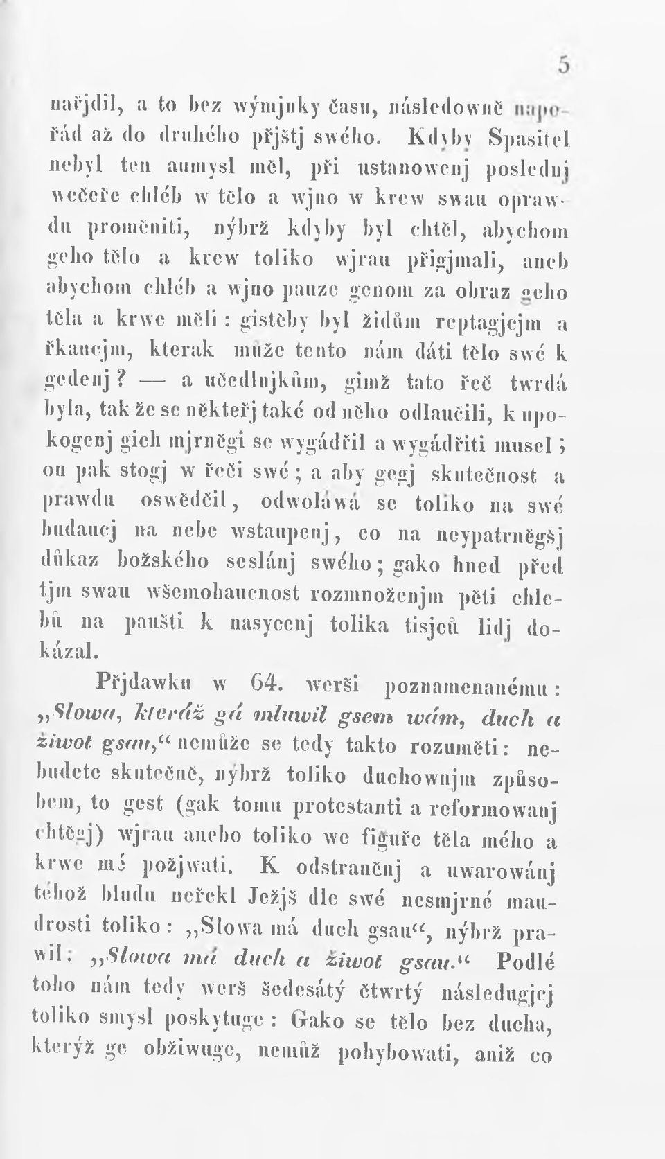 abychom chléb a wjno pauze genom za obraz»eho téla a krwe měli : gistčby byl židům rcptagjcjm a řkaucjin, kterak muže tento nám dáti tělo swé k gcdenj?