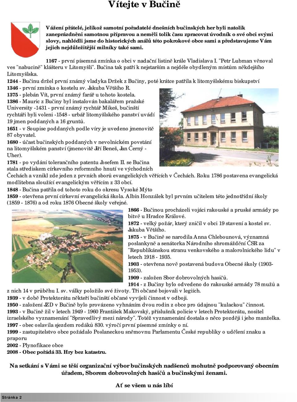 "Petr Lubman věnoval ves "nabucině" klášteru v Litomyšli". Bučina tak patří k nejstarším a nejdéle obydleným místům někdejšího Litomyšlska.