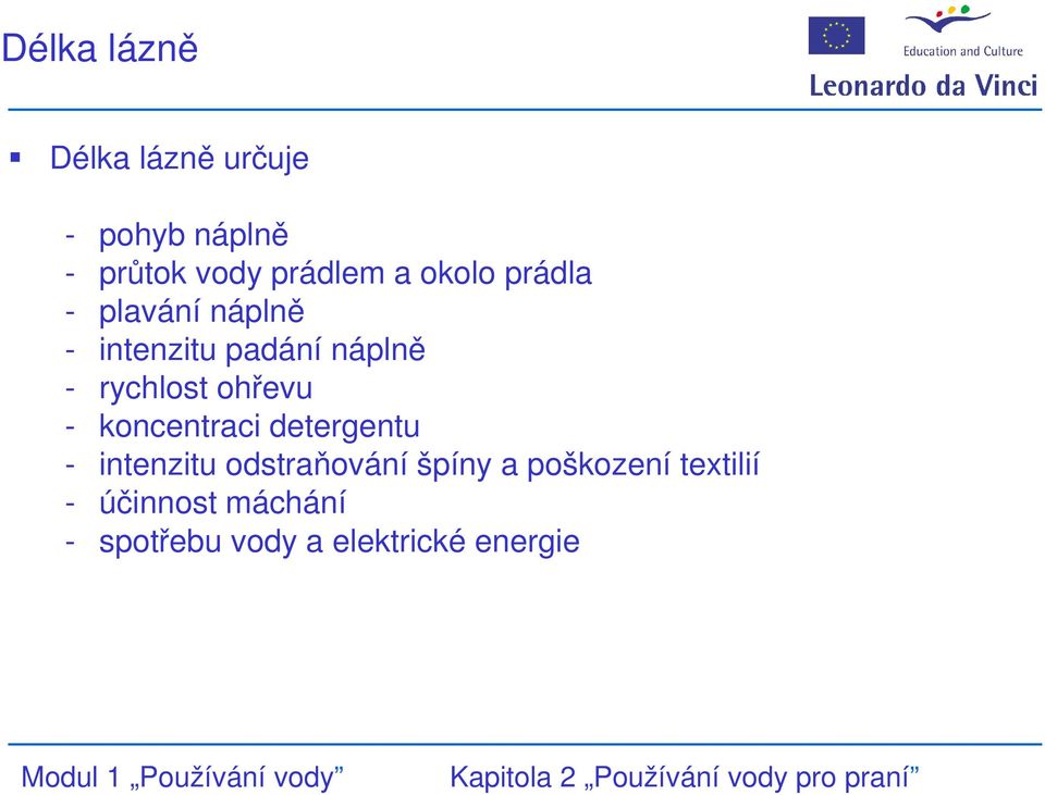 ohřevu - koncentraci detergentu - intenzitu odstraňování špíny a