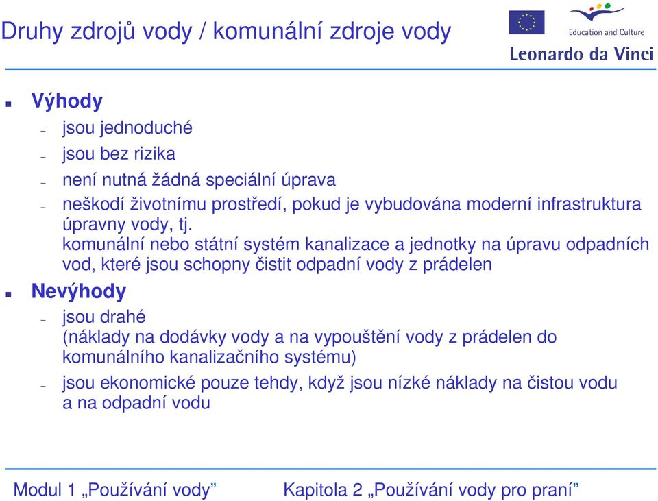 komunální nebo státní systém kanalizace a jednotky na úpravu odpadních vod, které jsou schopny čistit odpadní vody z prádelen