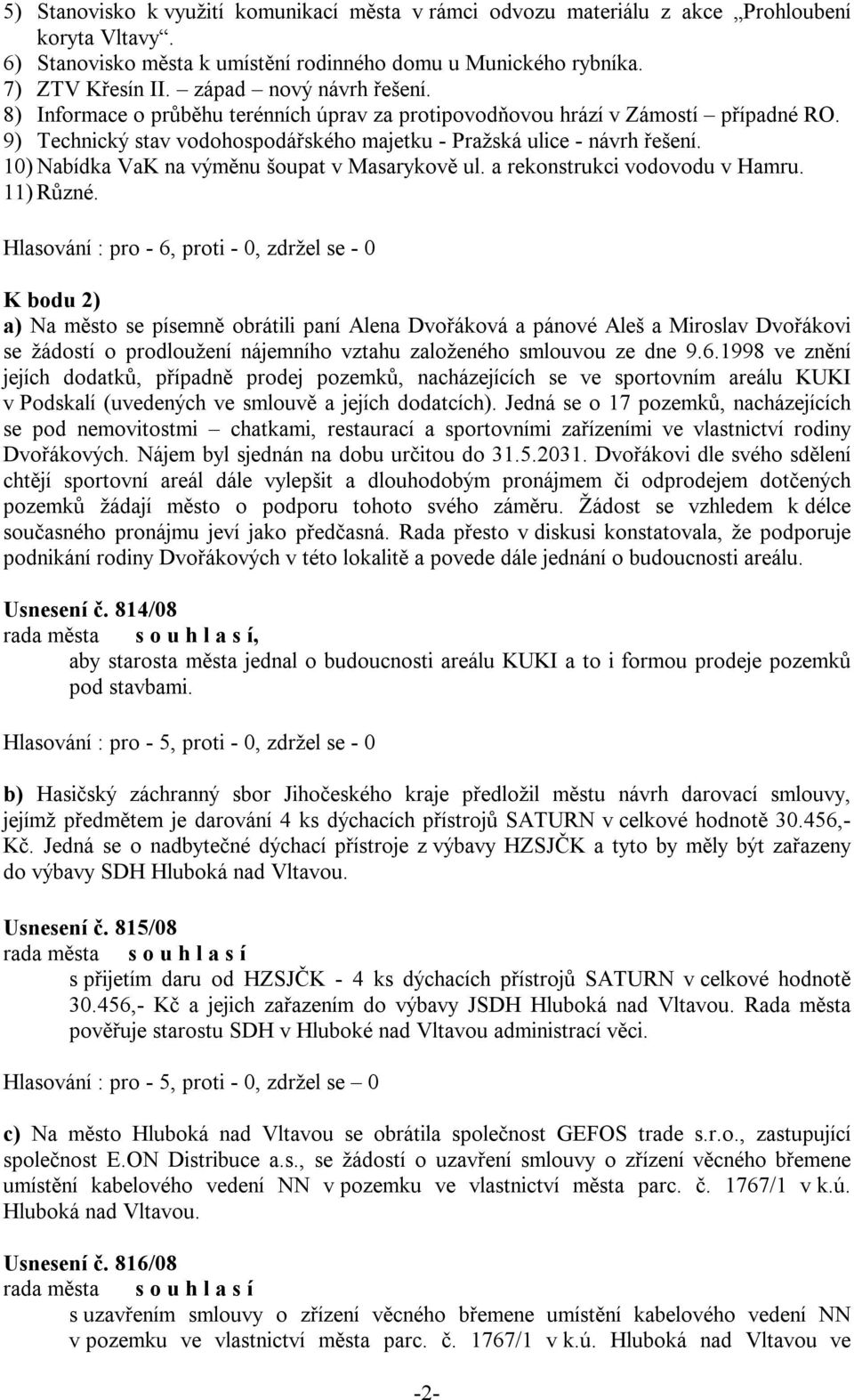 10) Nabídka VaK na výměnu šoupat v Masarykově ul. a rekonstrukci vodovodu v Hamru. 11) Různé.