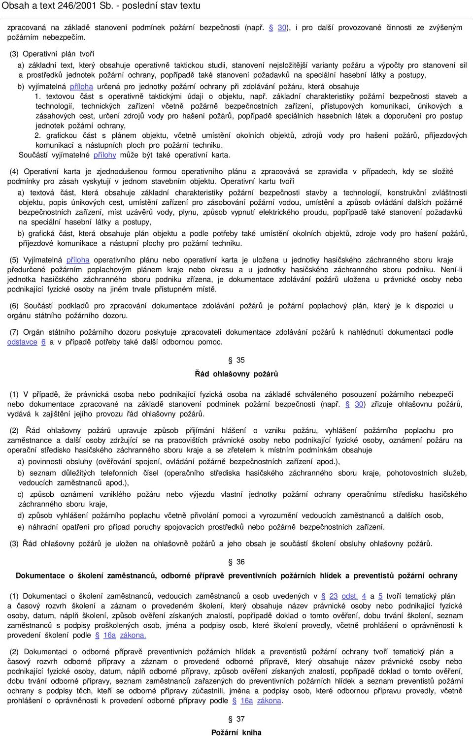popřípadě také stanovení požadavků na speciální hasební látky a postupy, b) vyjímatelná příloha určená pro jednotky požární ochrany při zdolávání požáru, která obsahuje 1.