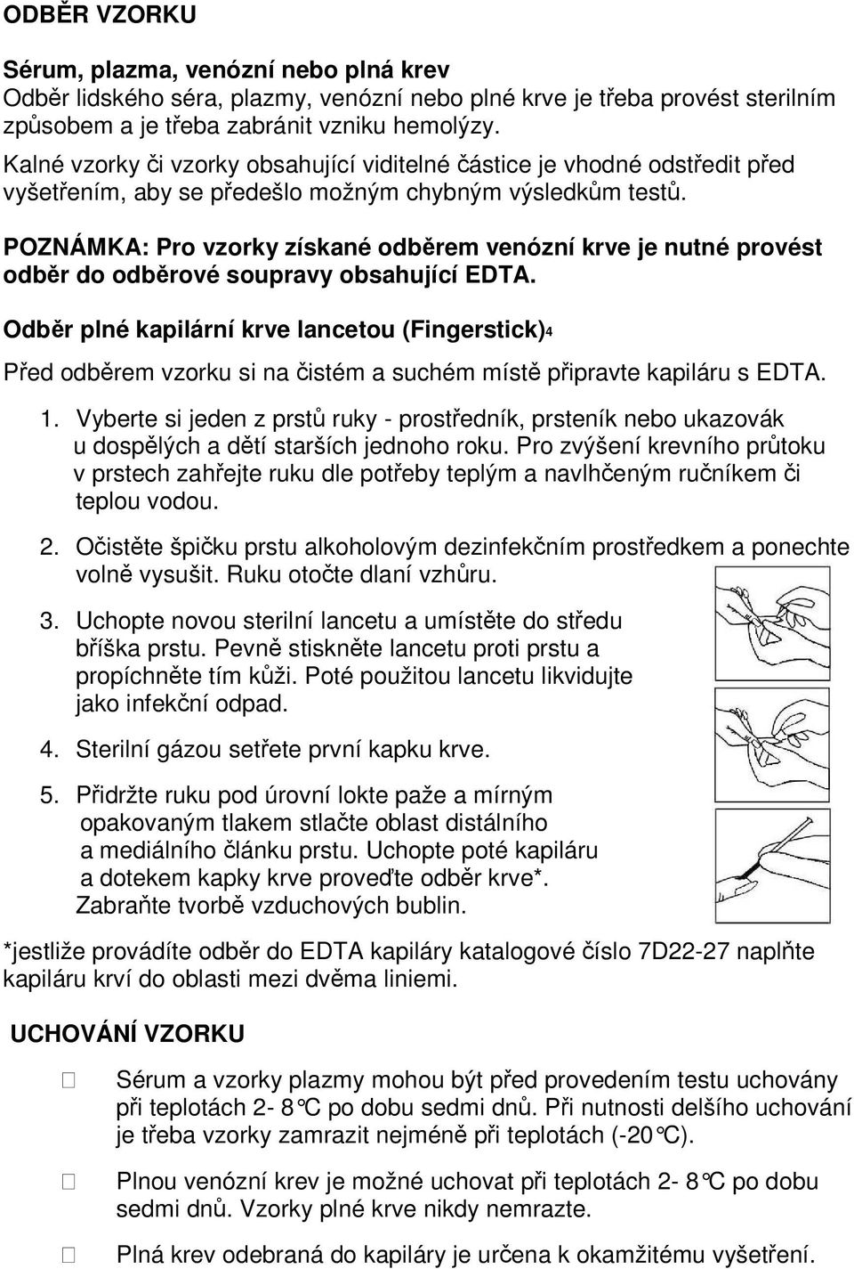 POZNÁMKA: Pro vzorky získané odběrem venózní krve je nutné provést odběr do odběrové soupravy obsahující EDTA.