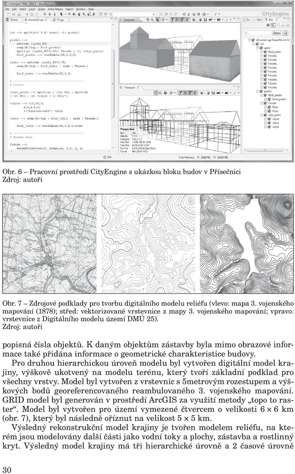 K daným objektům zástavby byla mimo obrazové informace také přidána informace o geometrické charakteristice budovy.