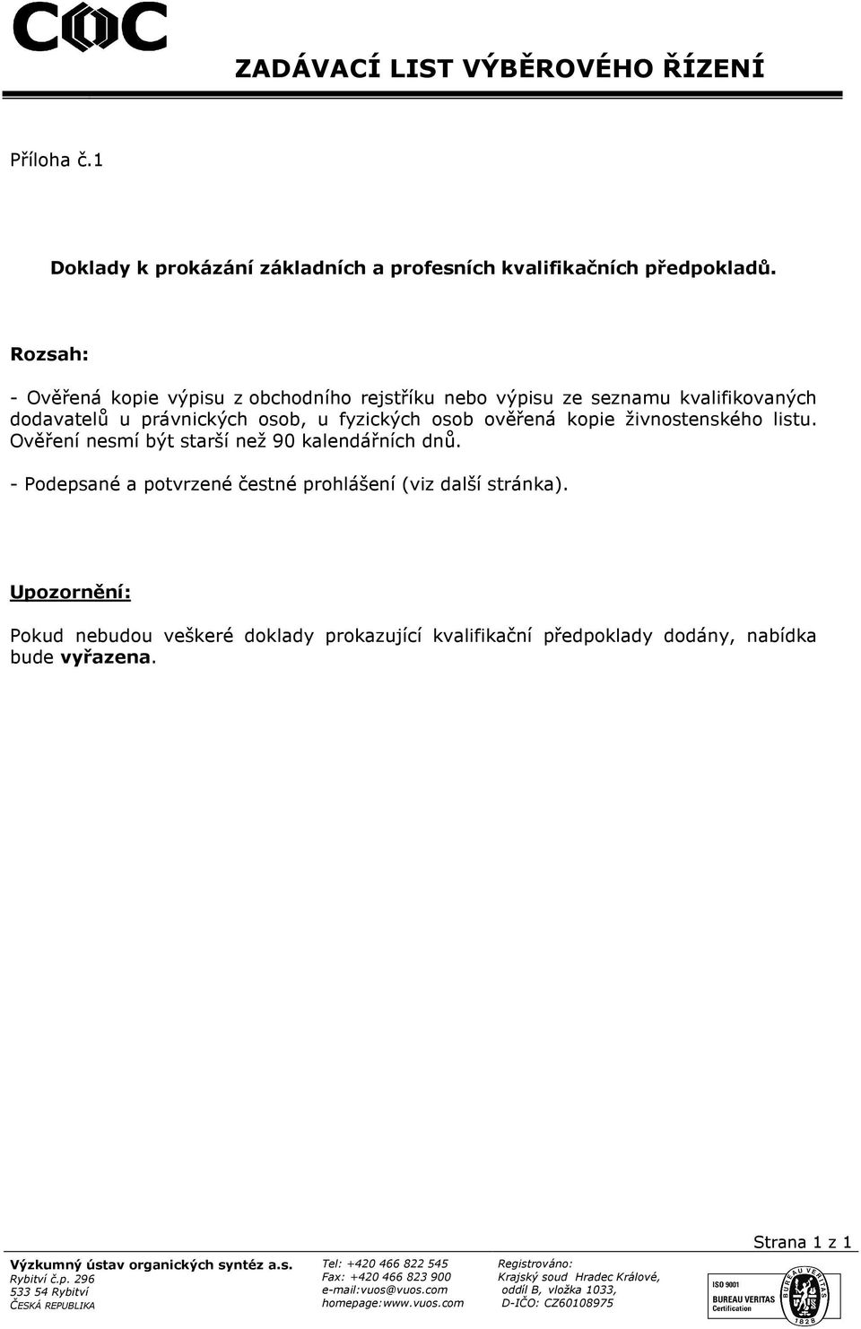 Ověření nesmí být starší než 90 kalendářních dnů. - Podepsané a potvrzené čestné prohlášení (viz další stránka).