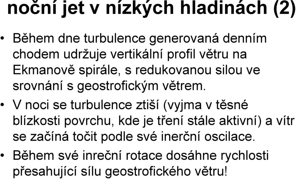 V noci se tblence ztiší (vyjma v těsné blízkosti povch, kde je tření stále aktivní) a vít se