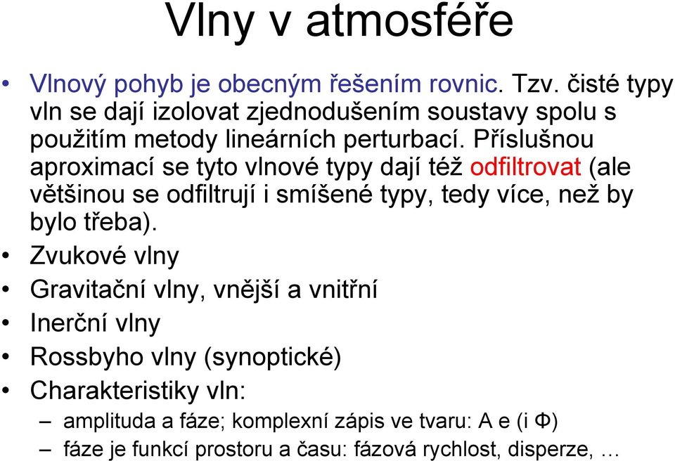 Příslšno apoximací se tyto vlnové typy dají též odfiltovat (ale většino se odfiltjí i smíšené typy, tedy více, než by bylo