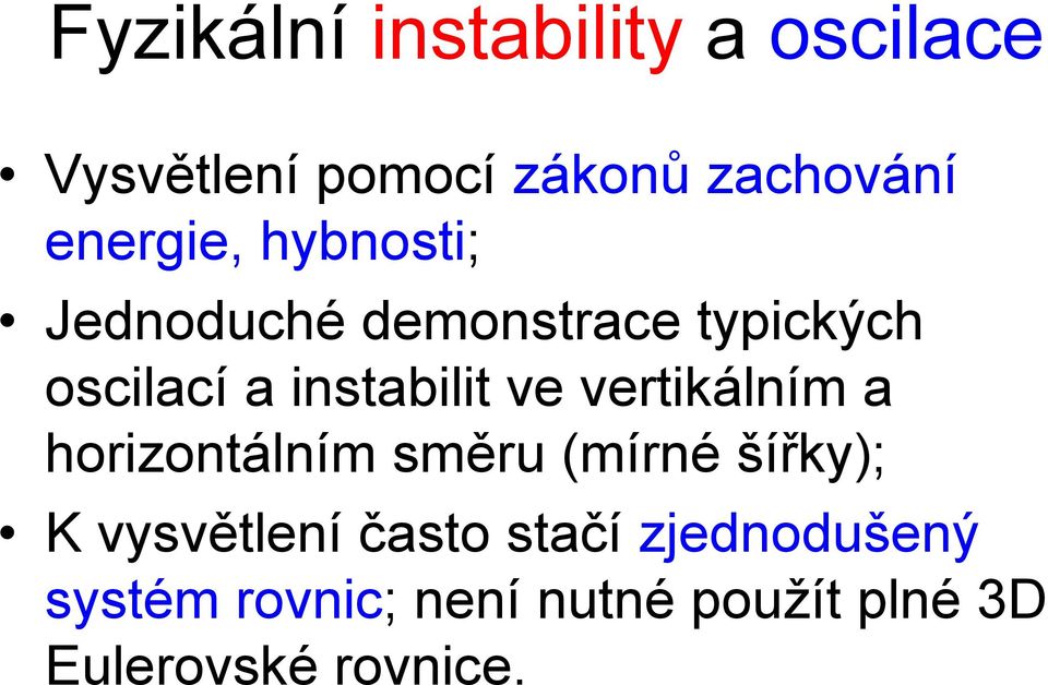 instabilit ve vetikálním a hoizontálním smě (míné šířky); K