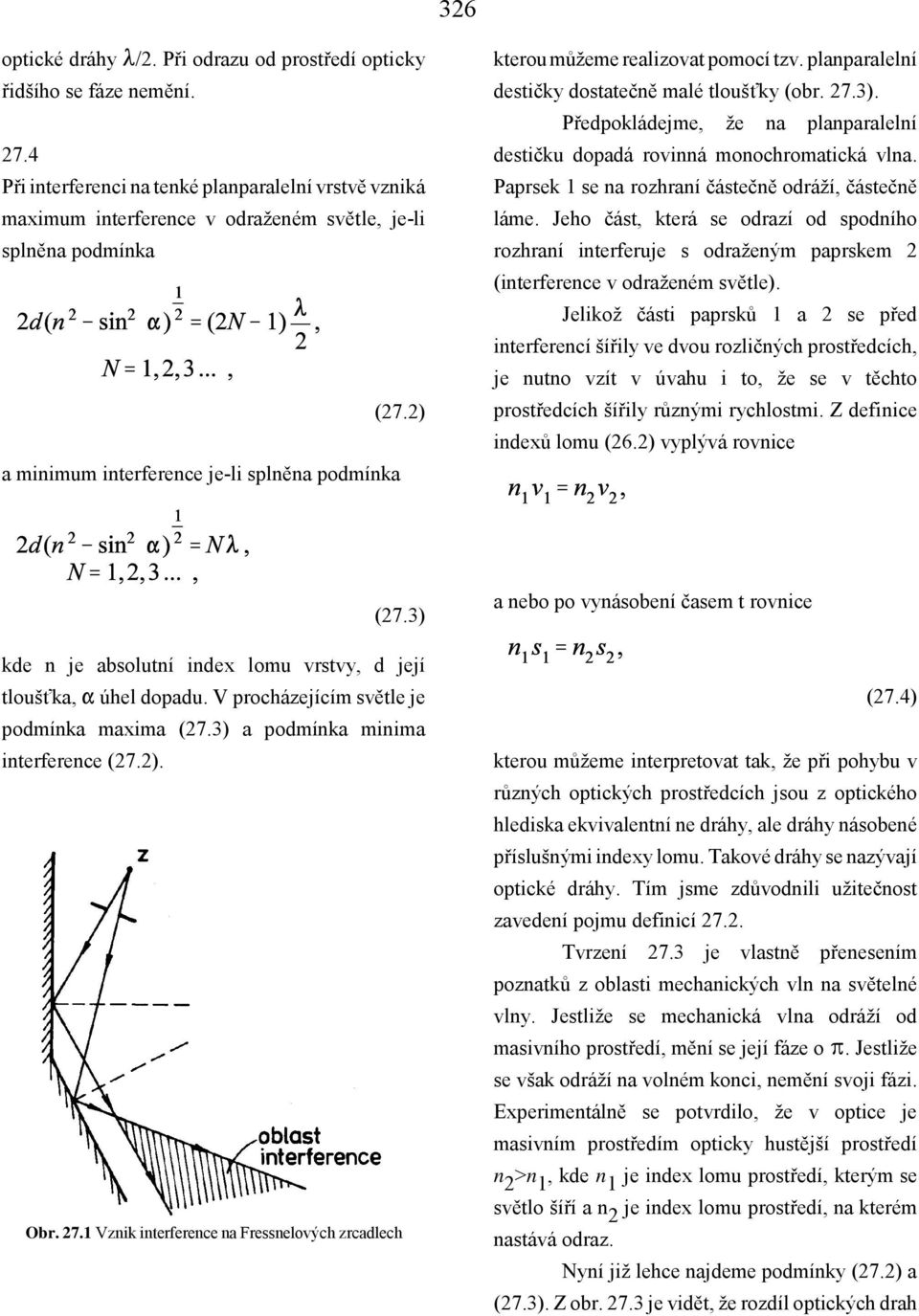 2) a minimum interference je-li splněna podmínka kterou můžeme realizovat pomocí tzv. planparalelní destičky dostatečně malé tloušťky (obr. 27.3).