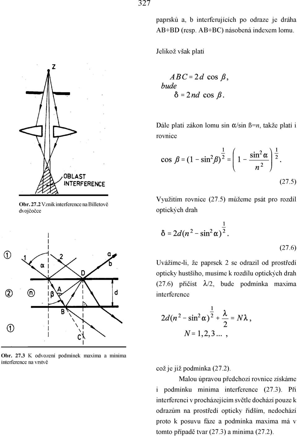6) Uvážíme-li, že paprsek 2 se odrazil od prostředí opticky hustšího, musíme k rozdílu optických drah (27.6) přičíst g/2, bude podmínka maxima interference Obr. 27.