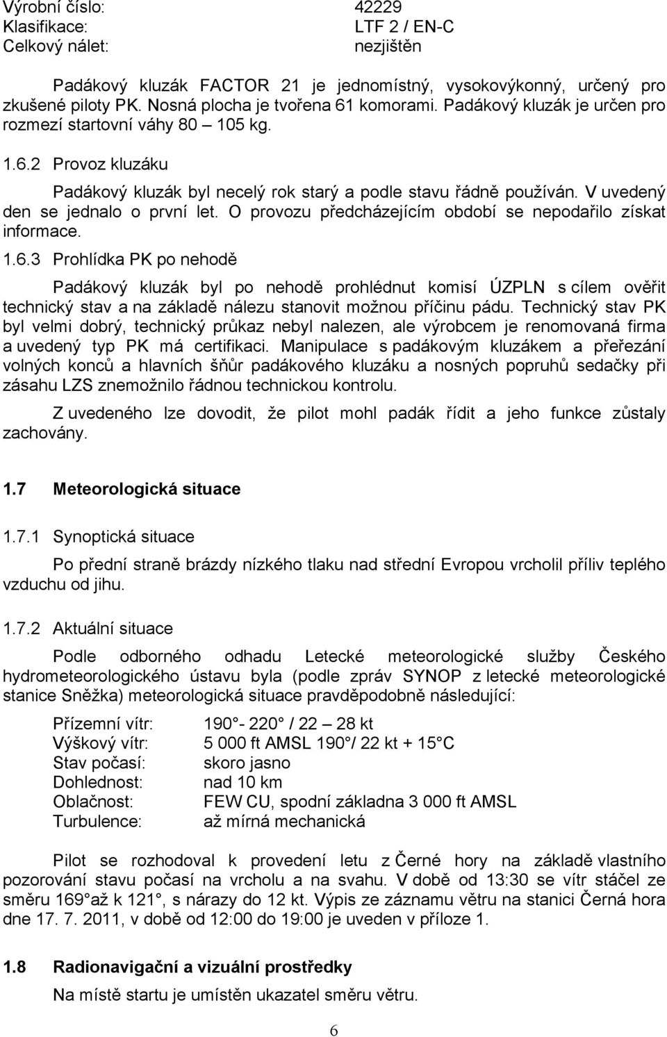 O provozu předcházejícím období se nepodařilo získat informace. 1.6.