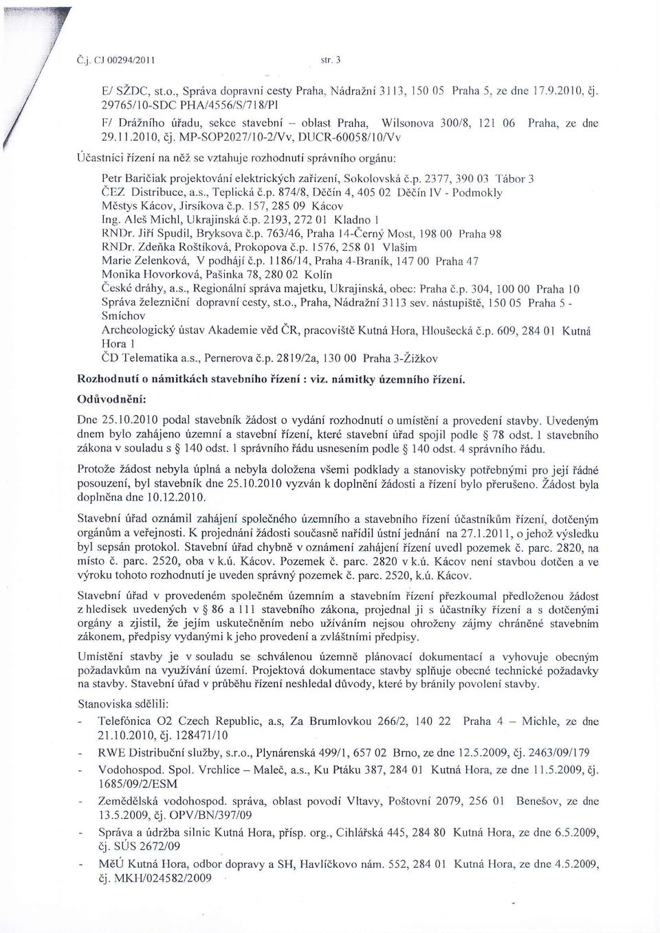 MP-SOP2027/ l0-2lvv, DI ICR-6005 8/10,n/v Udastniciizeni na ndi se vztahuje rozhodnuti sprivniho orginu: Petr Baridiak projektovani elektrickich zaiizeni, Sokolovsk6 i:.p. 2377,390 03 'l 5bor 3 CEZ Distribuce, a.