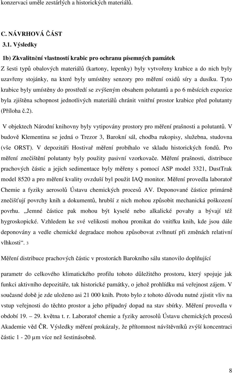 umístěny senzory pro měření oxidů síry a dusíku.