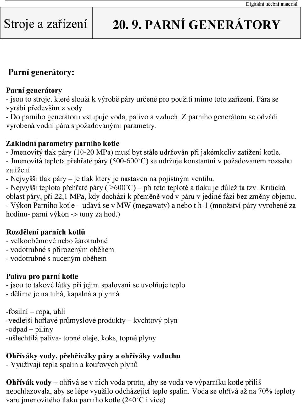 Základní parametry parního kotle - Jmenovitý tlak páry (10-20 MPa) musí byt stále udržován při jakémkoliv zatížení kotle.