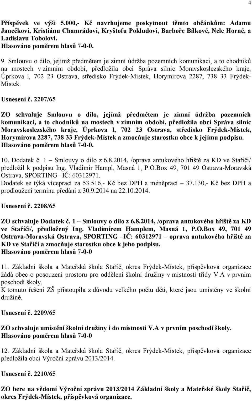 středisko Frýdek-Místek, Horymírova 2287, 738 33 Frýdek- Místek. Usnesení č.