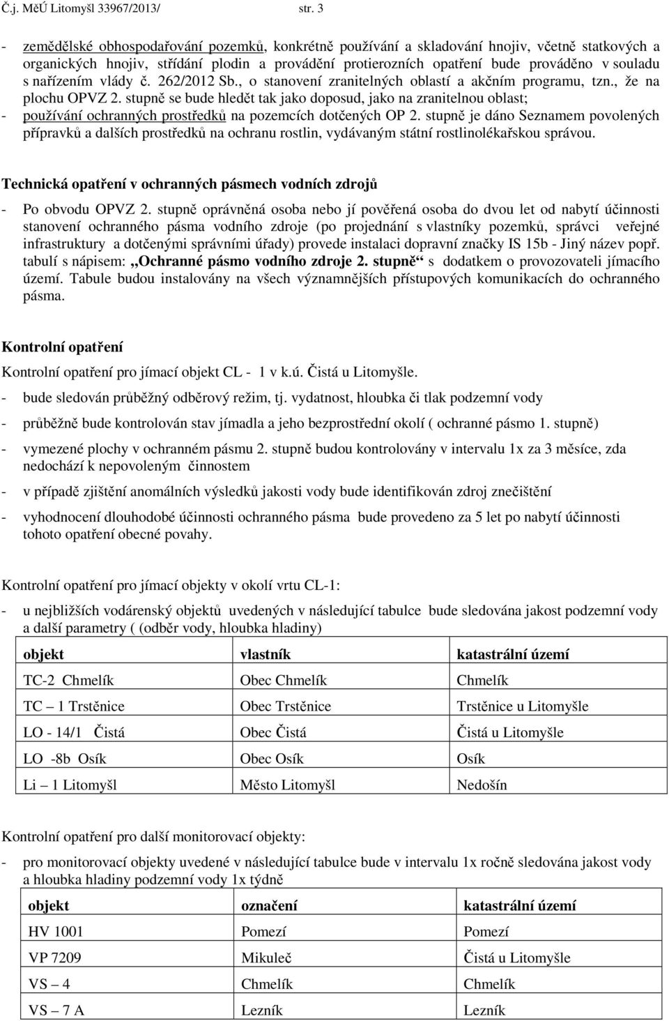 nařízením vlády č. 262/2012 Sb., o stanovení zranitelných oblastí a akčním programu, tzn., že na plochu OPVZ 2.