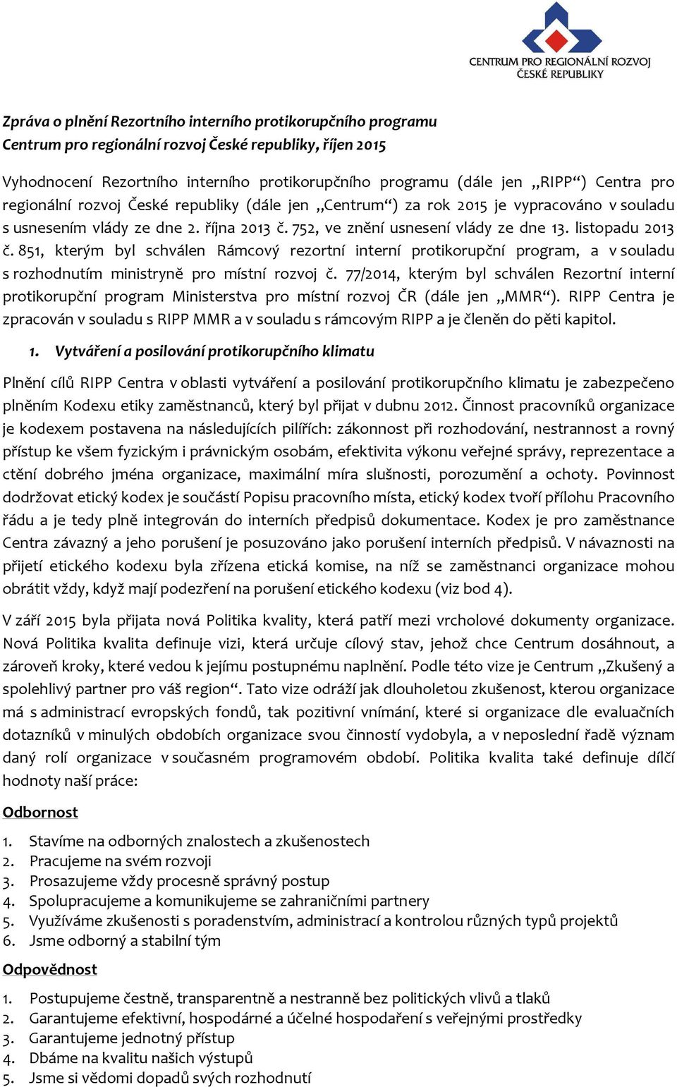 listopadu 2013 č. 851, kterým byl schválen Rámcový rezortní interní protikorupční program, a v souladu s rozhodnutím ministryně pro místní rozvoj č.