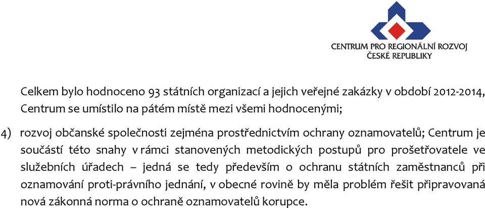 rámci stanovených metodických postupů pro prošetřovatele ve služebních úřadech jedná se tedy především o ochranu státních zaměstnanců