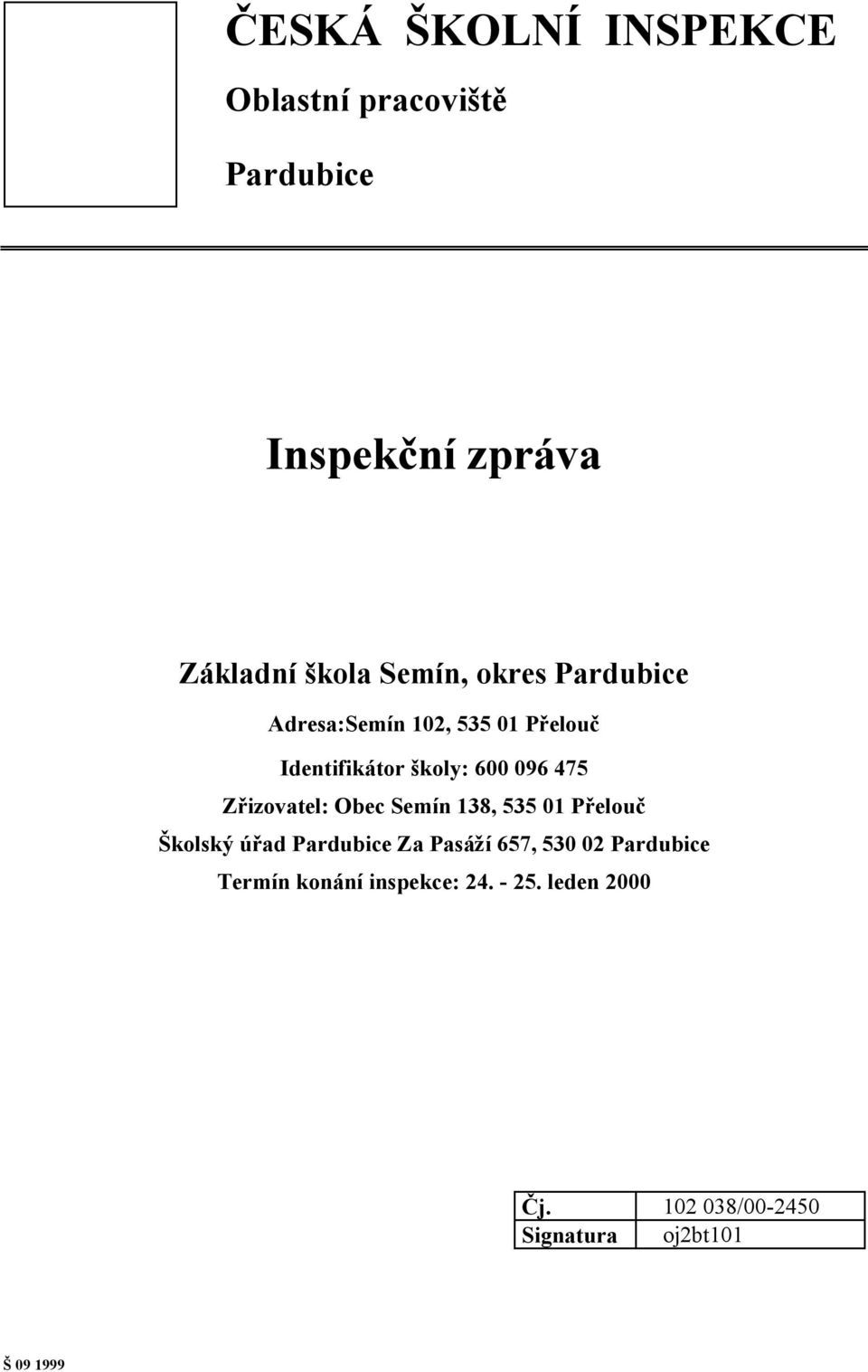 Zřizovatel: Obec Semín 138, 535 01 Přelouč Školský úřad Pardubice Za Pasáží 657, 530 02