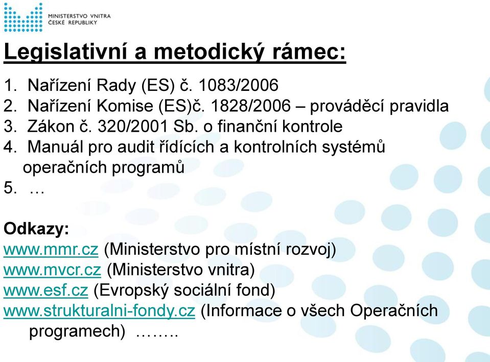 Manuál pro audit řídících a kontrolních systémů operačních programů 5. Odkazy: www.mmr.