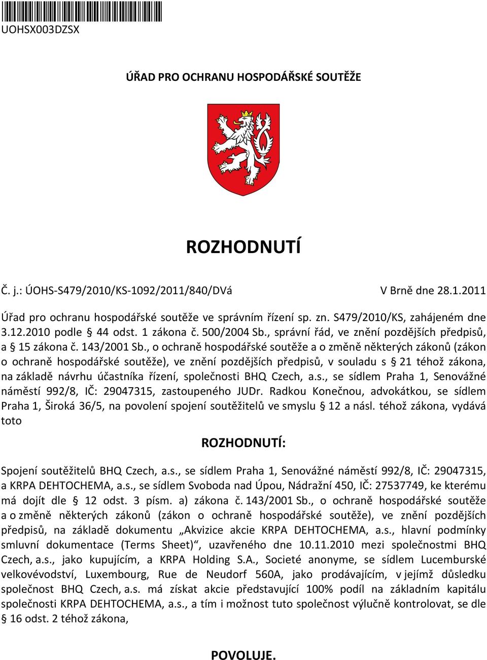 , o ochraně hospodářské soutěže a o změně některých zákonů (zákon o ochraně hospodářské soutěže), ve znění pozdějších předpisů, v souladu s 21 téhož zákona, na základě návrhu účastníka řízení,