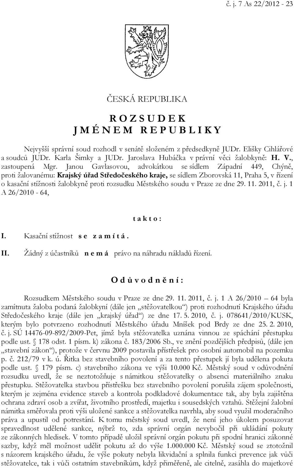 Janou Gavlasovou, advokátkou se sídlem Západní 449, Chýně, proti žalovanému: Krajský úřad Středočeského kraje, se sídlem Zborovská 11, Praha 5, v řízení o kasační stížnosti žalobkyně proti rozsudku