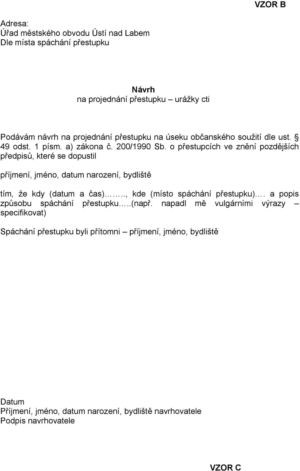 o přestupcích ve znění pozdějších předpisů, které se dopustil příjmení, jméno, datum narození, bydliště tím, že kdy (datum a čas).