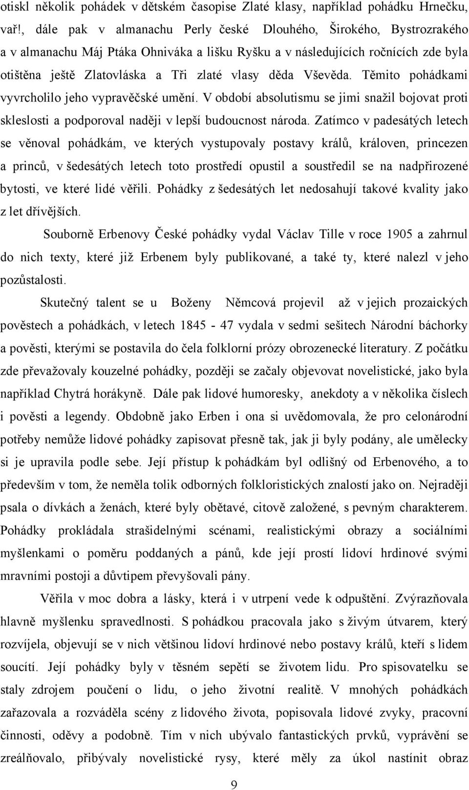 děda Vševěda. Těmito pohádkami vyvrcholilo jeho vypravěčské umění. V období absolutismu se jimi snažil bojovat proti skleslosti a podporoval naději v lepší budoucnost národa.