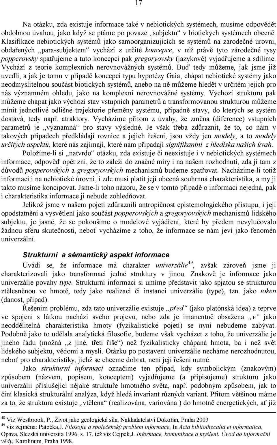 tuto koncepci pak gregoryovsky (jazykově) vyjadřujeme a sdílíme. Vychází z teorie komplexních nerovnovážných systémů.