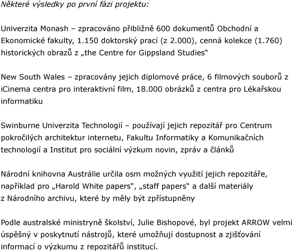 000 obrázků z centra pro Lékařskou informatiku Swinburne Univerzita Technologií používají jejich repozitář pro Centrum pokročilých architektur internetu, Fakultu Informatiky a Komunikačních