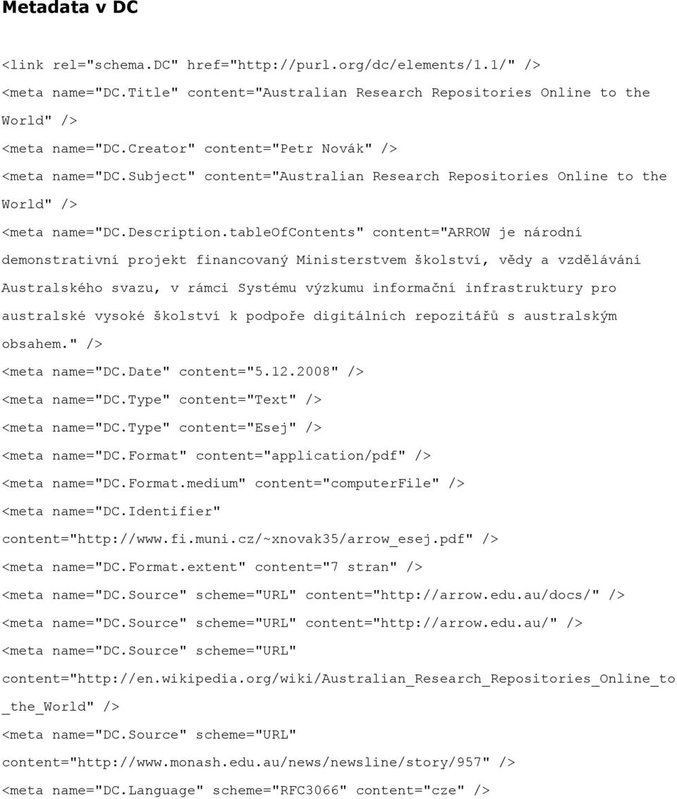 tableofcontents" content="arrow je národní demonstrativní projekt financovaný Ministerstvem školství, vědy a vzdělávání Australského svazu, v rámci Systému výzkumu informační infrastruktury pro