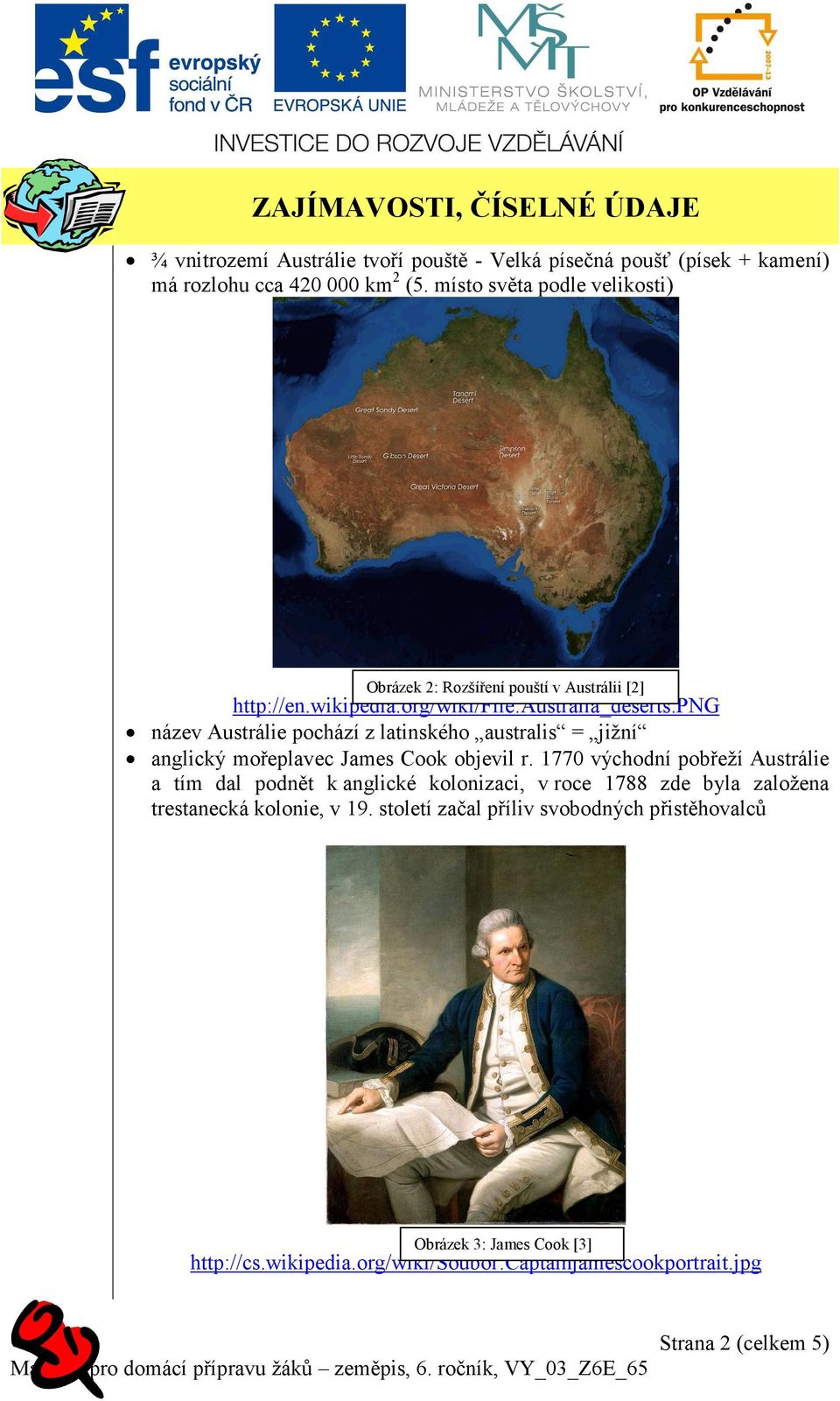 png název Austrálie pochází z latinského australis = jižní anglický mořeplavec James Cook objevil r.