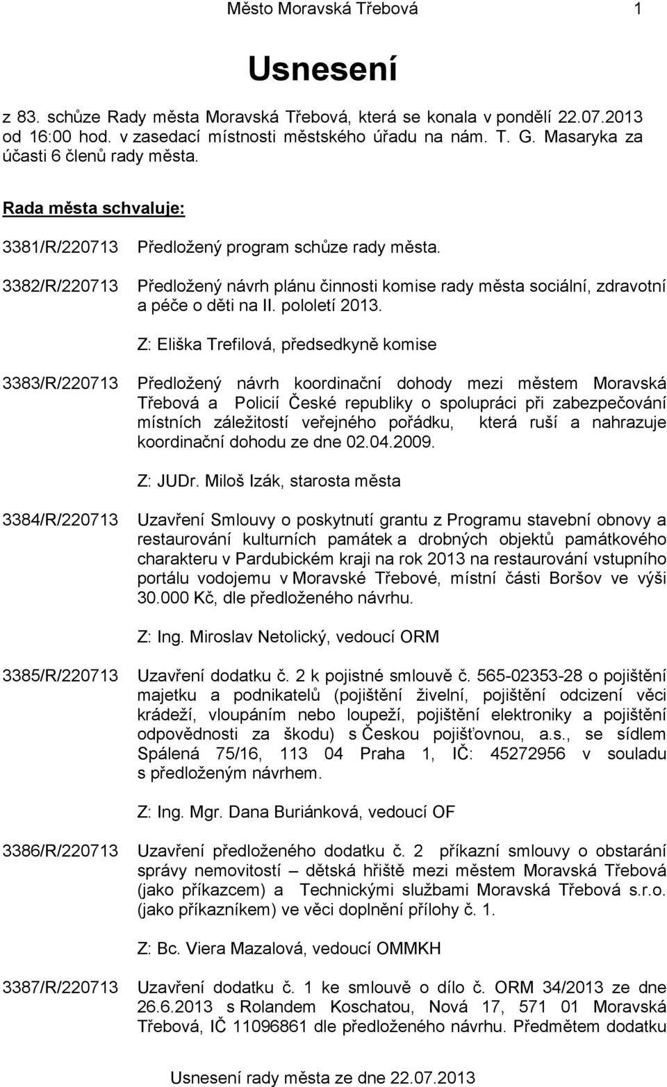 Předložený návrh plánu činnosti komise rady města sociální, zdravotní a péče o děti na II. pololetí 2013.