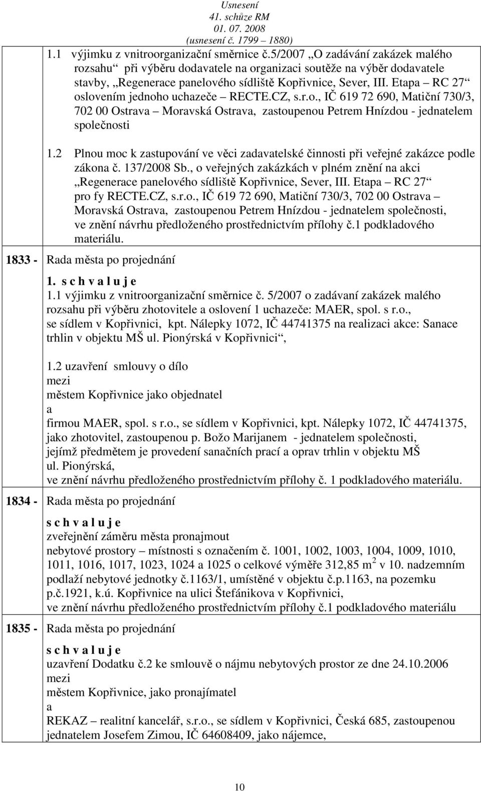 2 Plnou moc k zstupování ve věci zdvtelské činnosti při veřejné zkázce podle zákon č. 137/2008 Sb., o veřejných zkázkách v plném znění n kci Regenerce pnelového sídliště Kopřivnice, Sever, III.