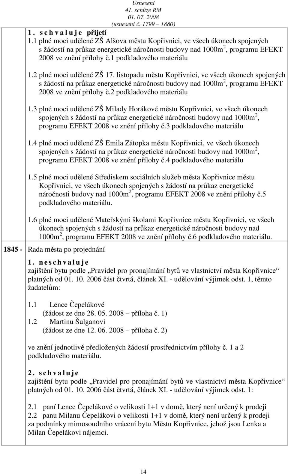 2 plné moci udělené ZŠ 17. listopdu městu Kopřivnici, ve všech úkonech spojených s žádostí n průkz energetické náročnosti budovy nd 1000m 2, progrmu EFEKT 2008 ve znění přílohy č.