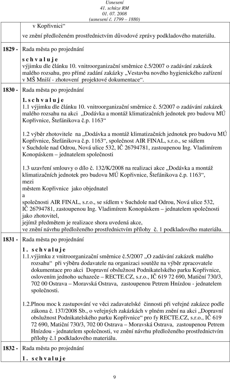 1 výjimku dle článku 10. vnitroorgnizční směrnice č. 5/2007 o zdávání zkázek mlého rozshu n kci Dodávk montáž klimtizčních jednotek pro budovu MÚ Kopřivnice, Štefánikov č.p. 1163 1.