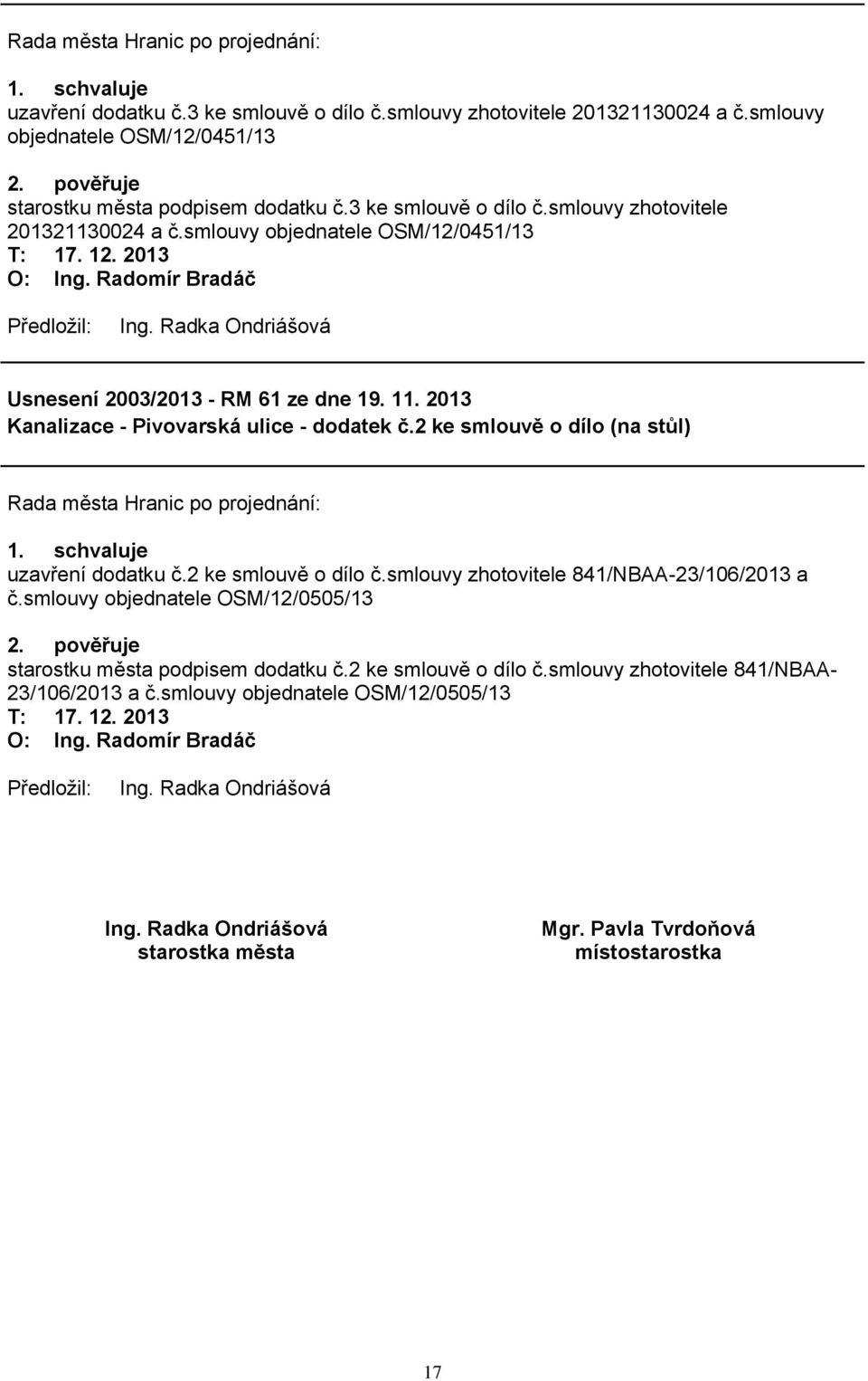 2013 Kanalizace - Pivovarská ulice - dodatek č.2 ke smlouvě o dílo (na stůl) uzavření dodatku č.2 ke smlouvě o dílo č.smlouvy zhotovitele 841/NBAA-23/106/2013 a č.