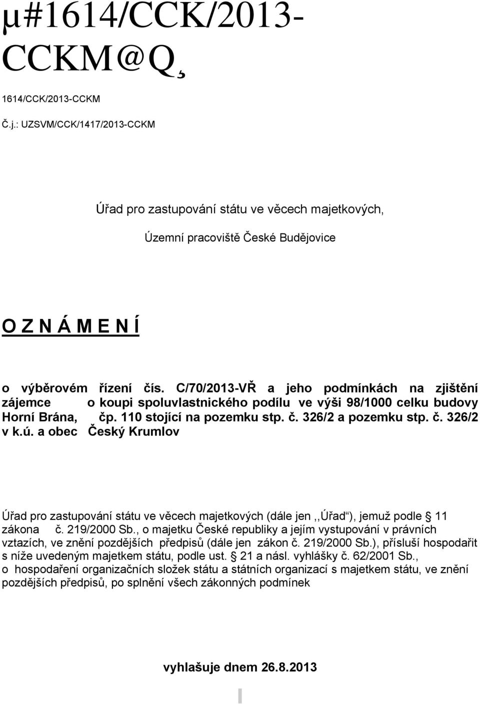 a obec Český Krumlov Úřad pro zastupování státu ve věcech majetkových (dále jen,,úřad ), jemuž podle 11 zákona č. 219/2000 Sb.