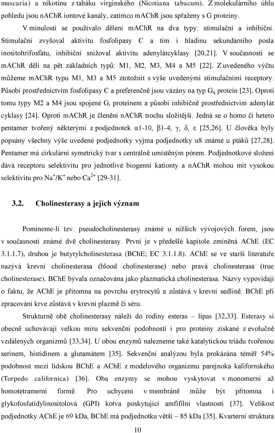 Stimulační zvyšoval aktivitu fosfolipasy C a tím i hladinu sekundárního posla inositoltrifosfátu, inhibiční snižoval aktivitu adenylátcyklasy [20,21].