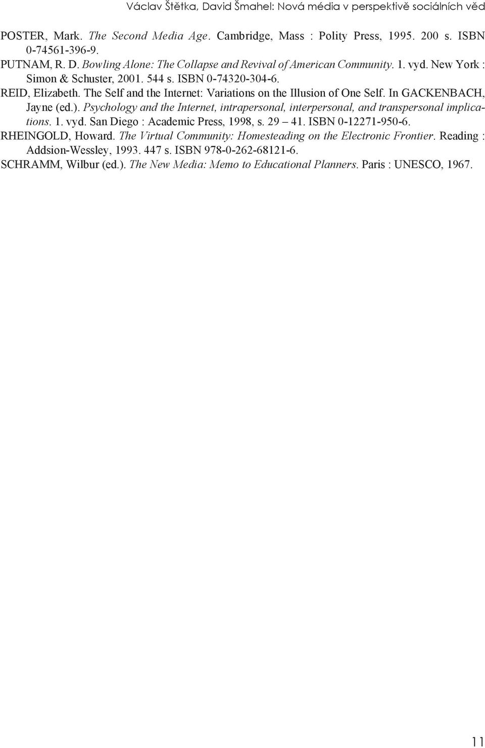 Psychology and the Internet, intrapersonal, interpersonal, and transpersonal implications. 1. vyd. San Diego : Academic Press, 1998, s. 29 41. ISBN 0-12271-950-6. RHEINGOLD, Howard.