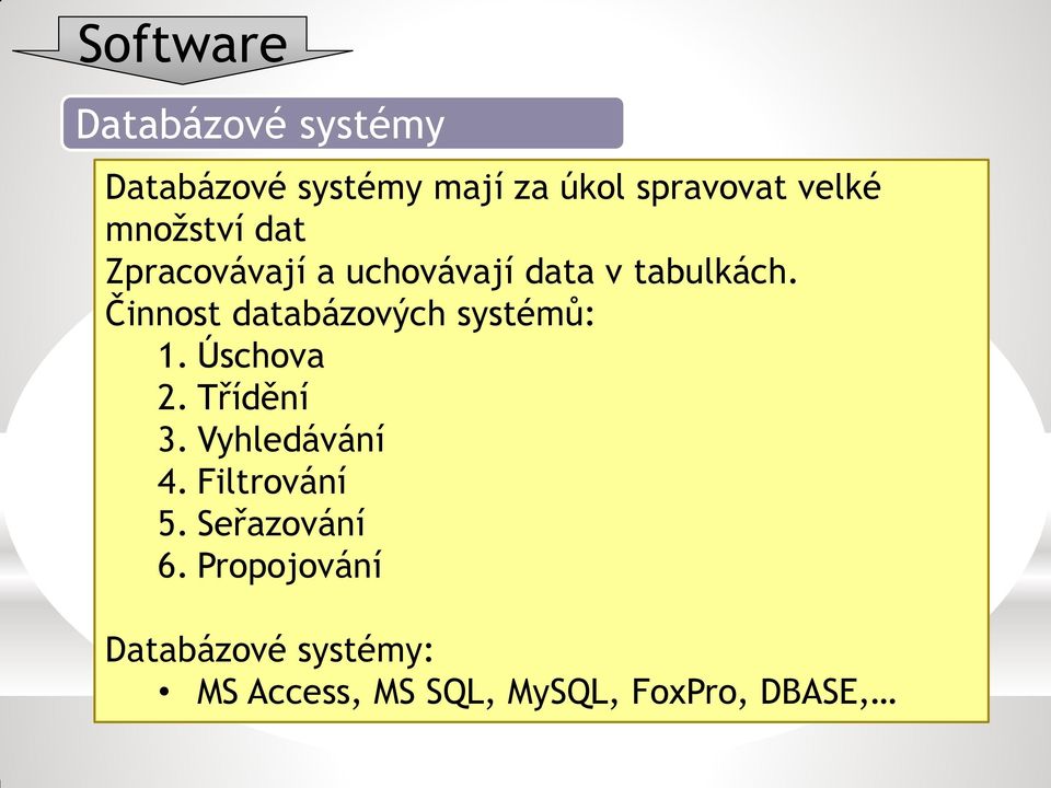 Činnost databázových systémů: 1. Úschova 2. Třídění 3. Vyhledávání 4.