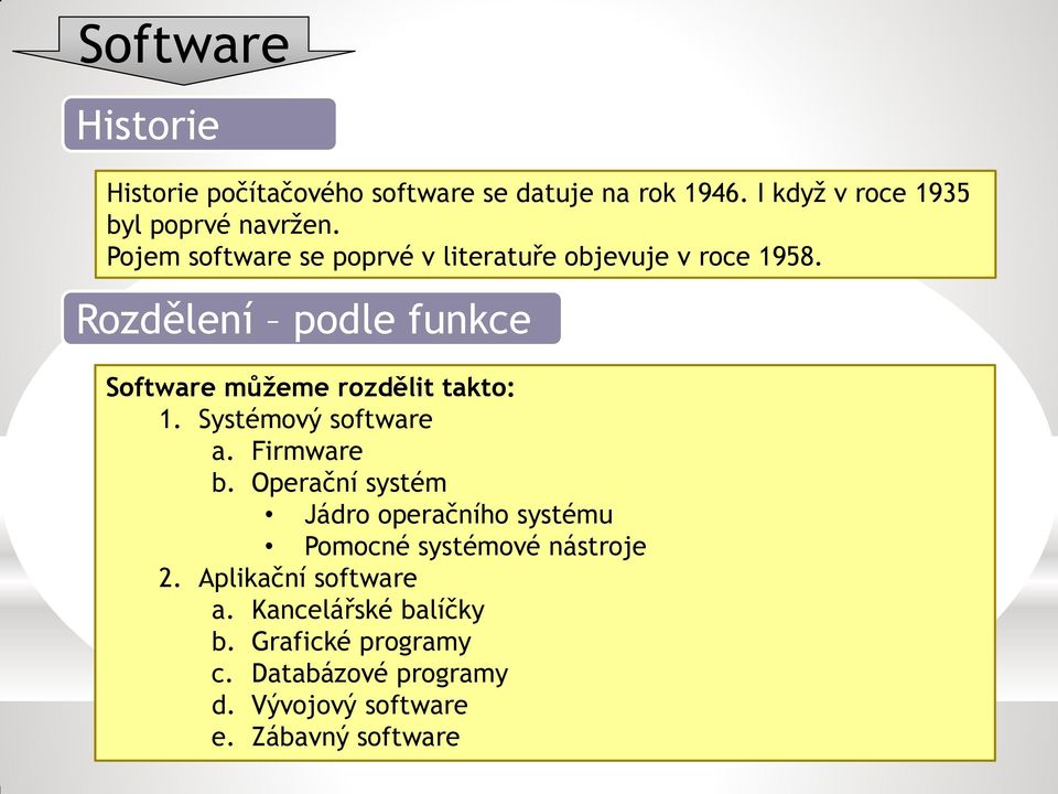 Rozdělení podle funkce Software můžeme rozdělit takto: 1. Systémový software a. Firmware b.